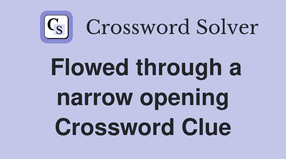 Flowed through a narrow opening Crossword Clue