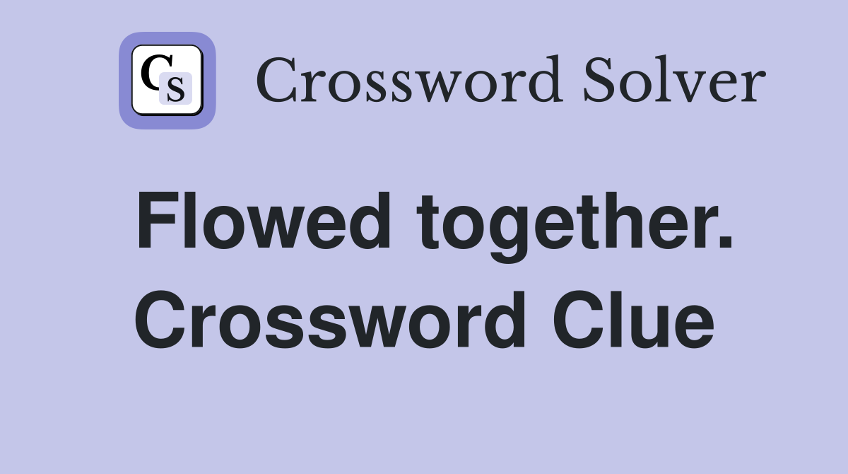 Flowed together. Crossword Clue