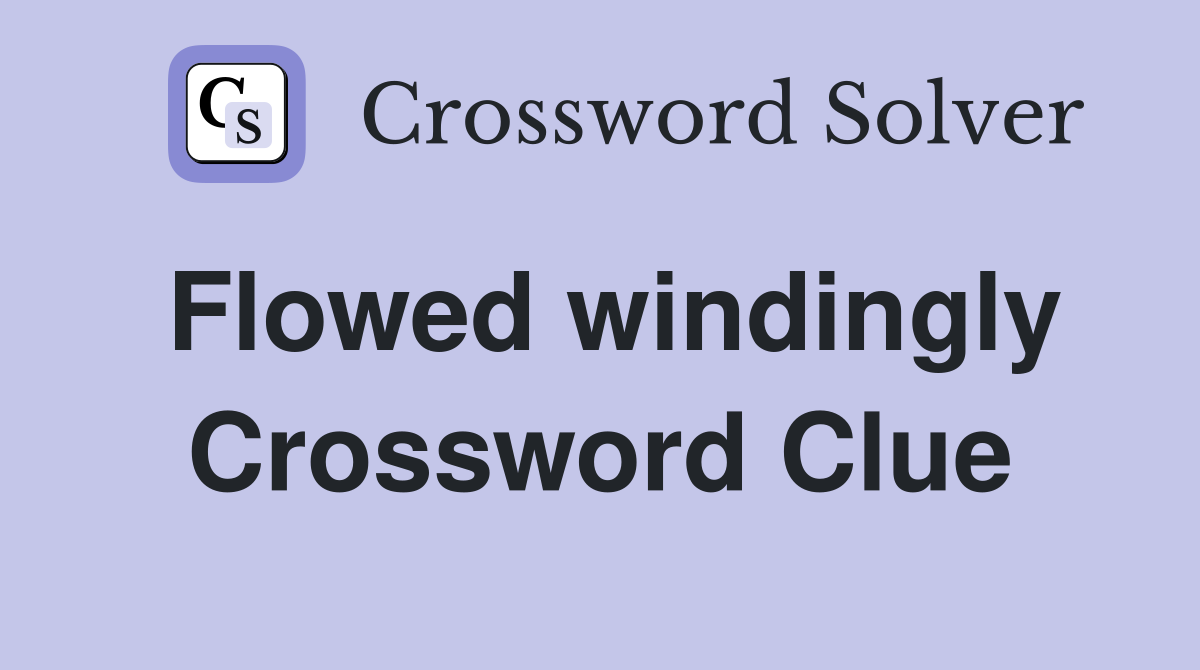 Flowed windingly Crossword Clue