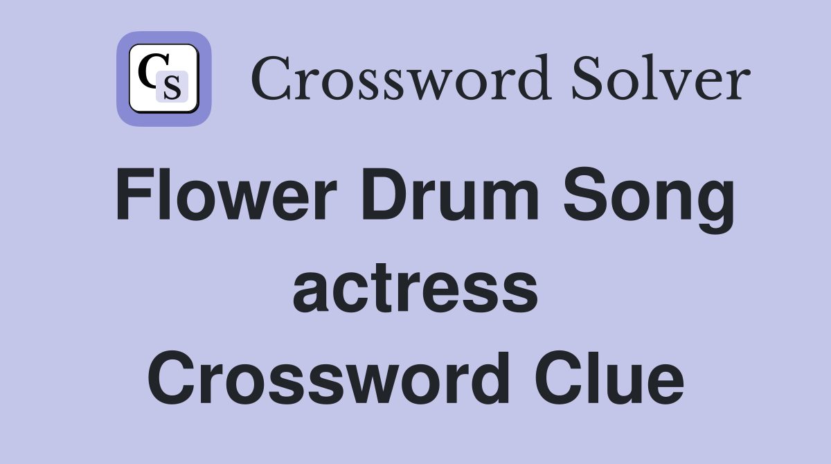Flower Drum Song actress Crossword Clue
