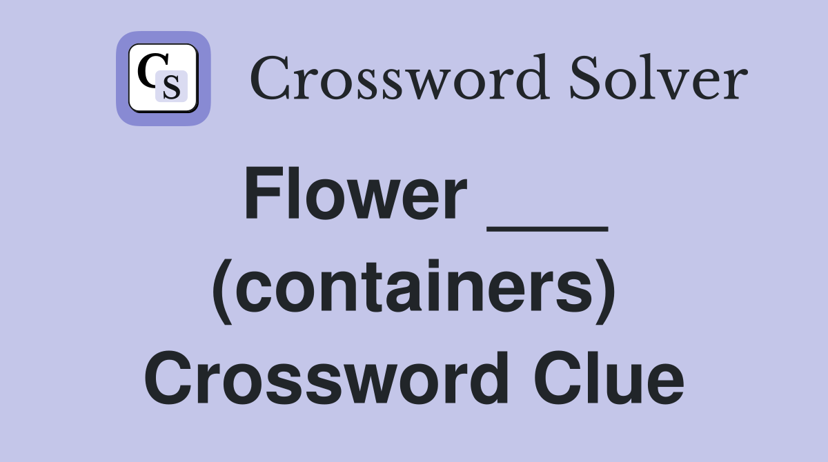 Flower ___ (containers) Crossword Clue