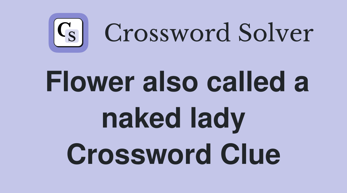 Flower also called a naked lady Crossword Clue