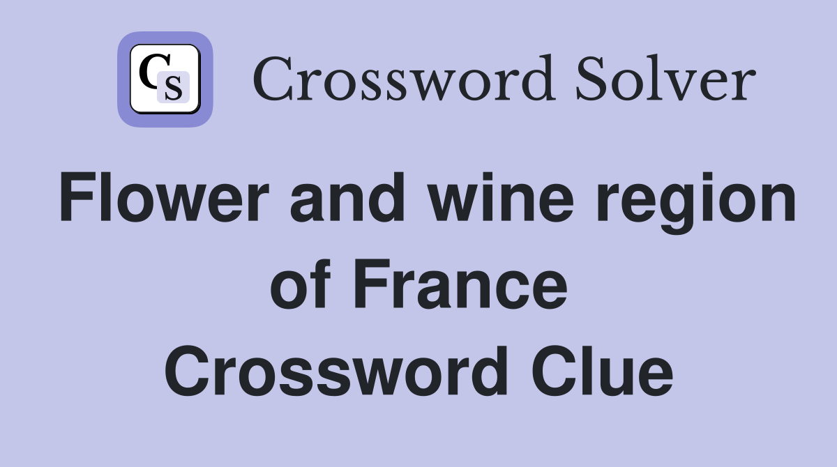 Flower and wine region of France Crossword Clue