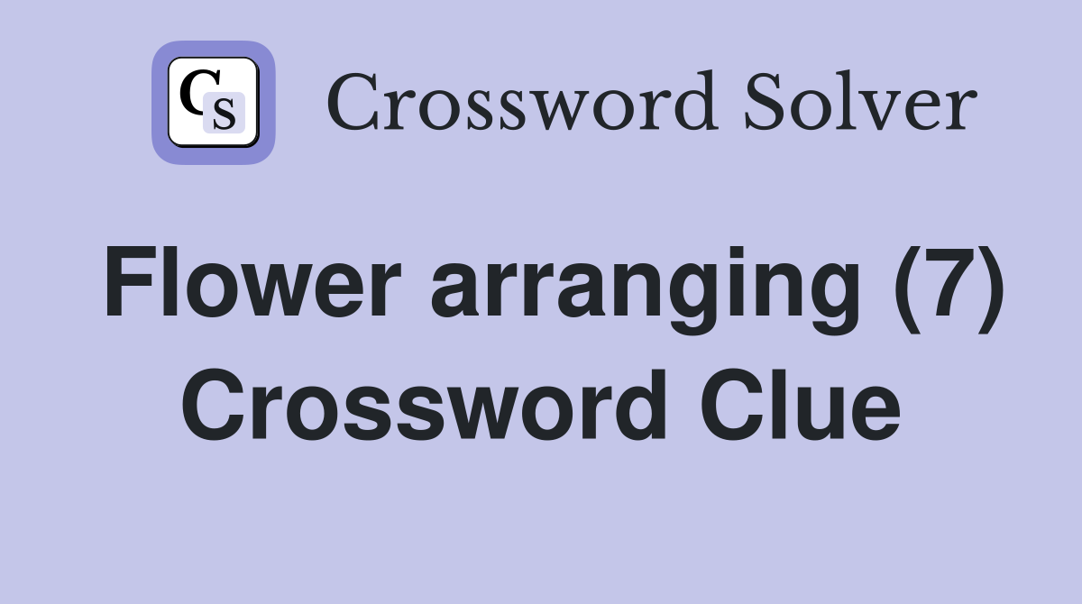 Flower arranging (7) Crossword Clue
