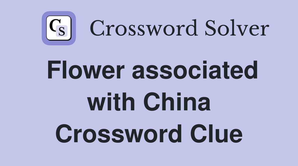 Flower associated with China Crossword Clue