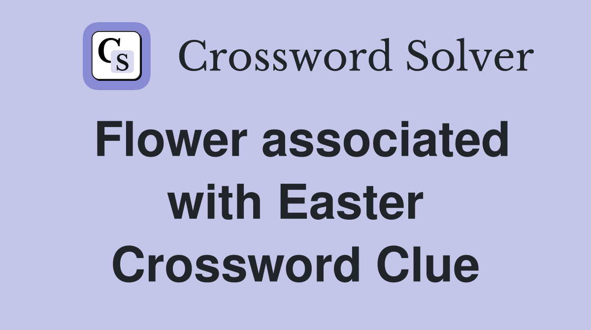 Flower associated with Easter Crossword Clue