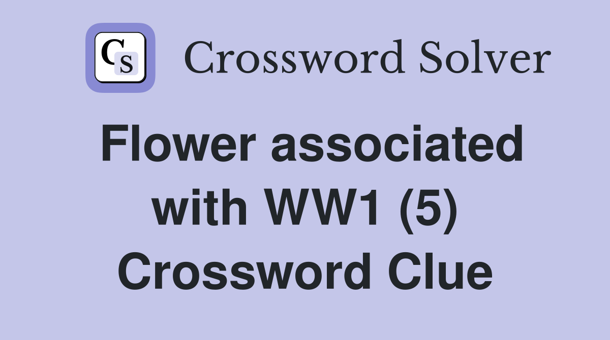 Flower associated with WW1 (5) Crossword Clue