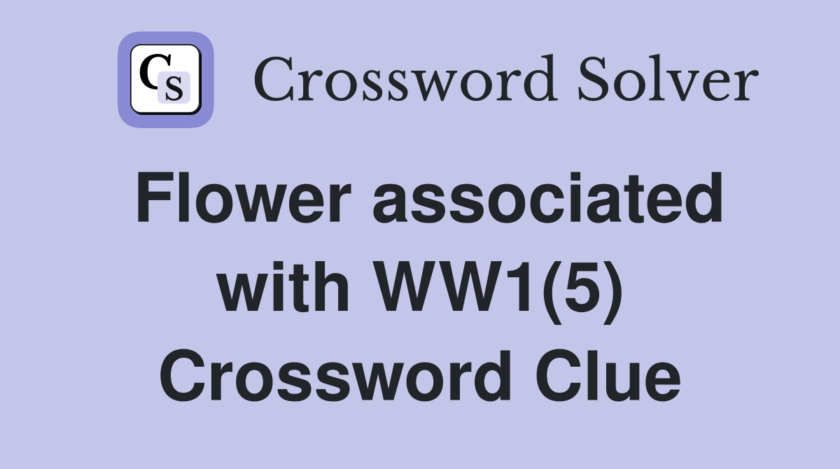 Flower associated with WW1(5) Crossword Clue