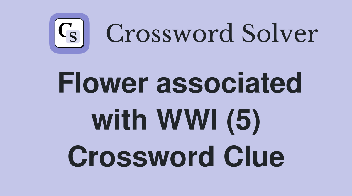 Flower associated with WWI (5) Crossword Clue