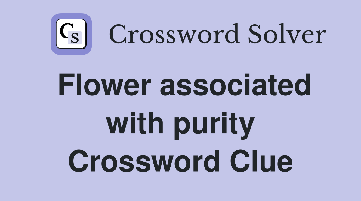 Flower associated with purity Crossword Clue