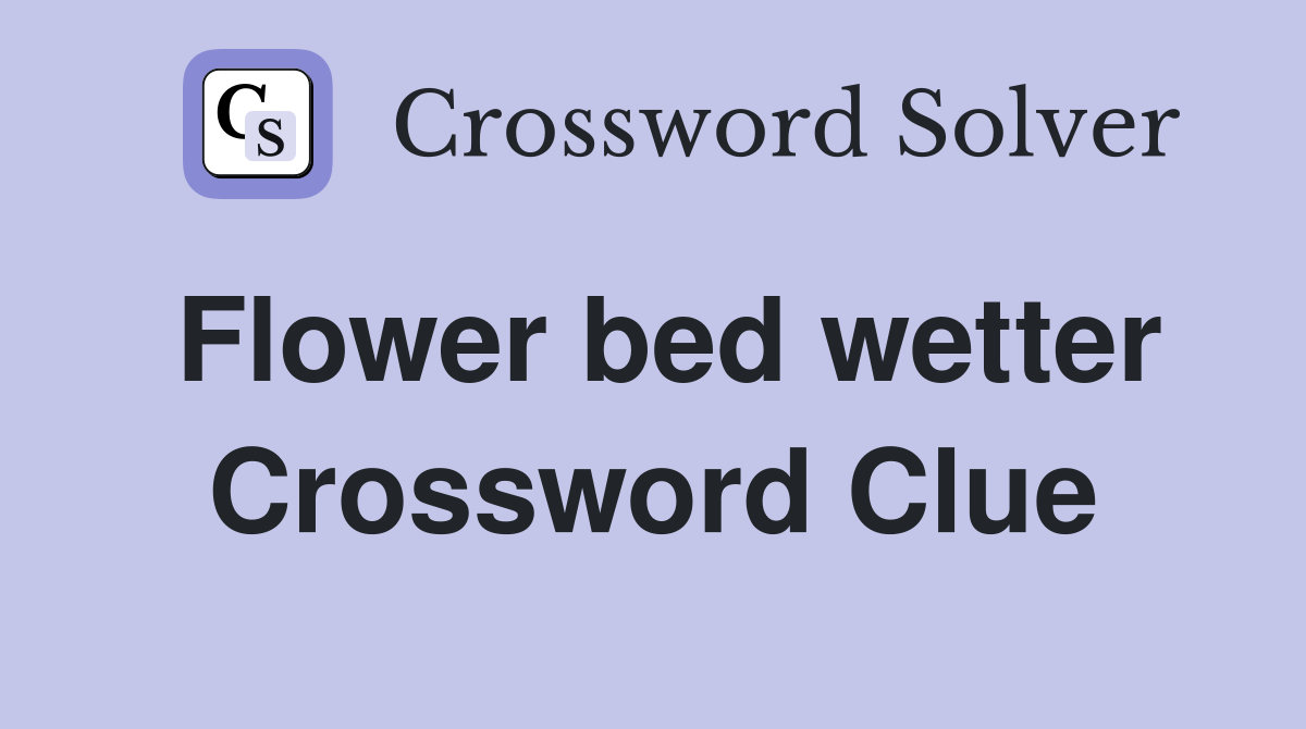 Flower bed wetter Crossword Clue