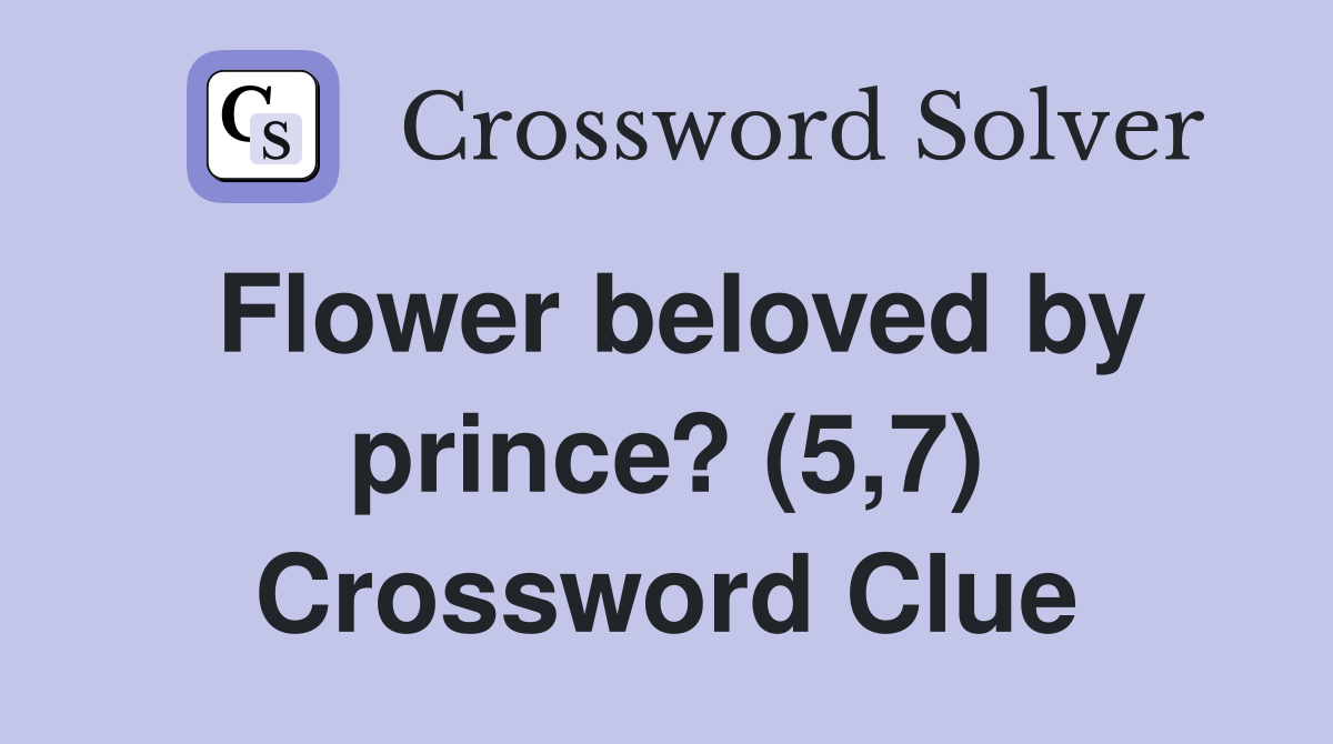 Flower beloved by prince? (5,7) Crossword Clue
