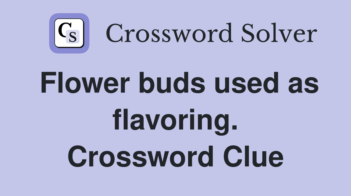 Flower buds used as flavoring. Crossword Clue
