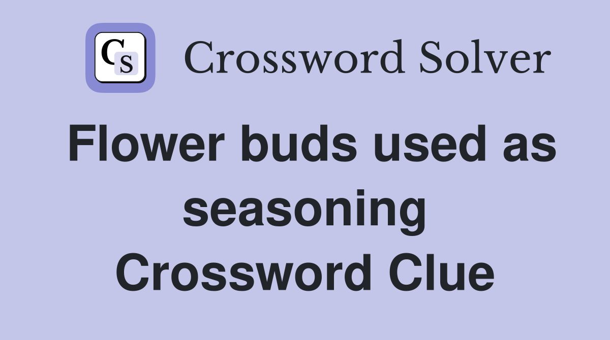 Flower buds used as seasoning Crossword Clue