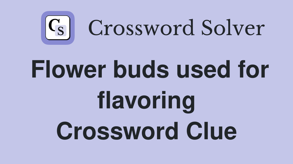 Flower buds used for flavoring Crossword Clue