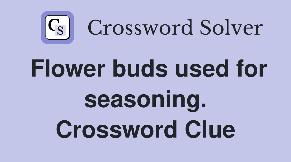 Flower buds used for seasoning. Crossword Clue
