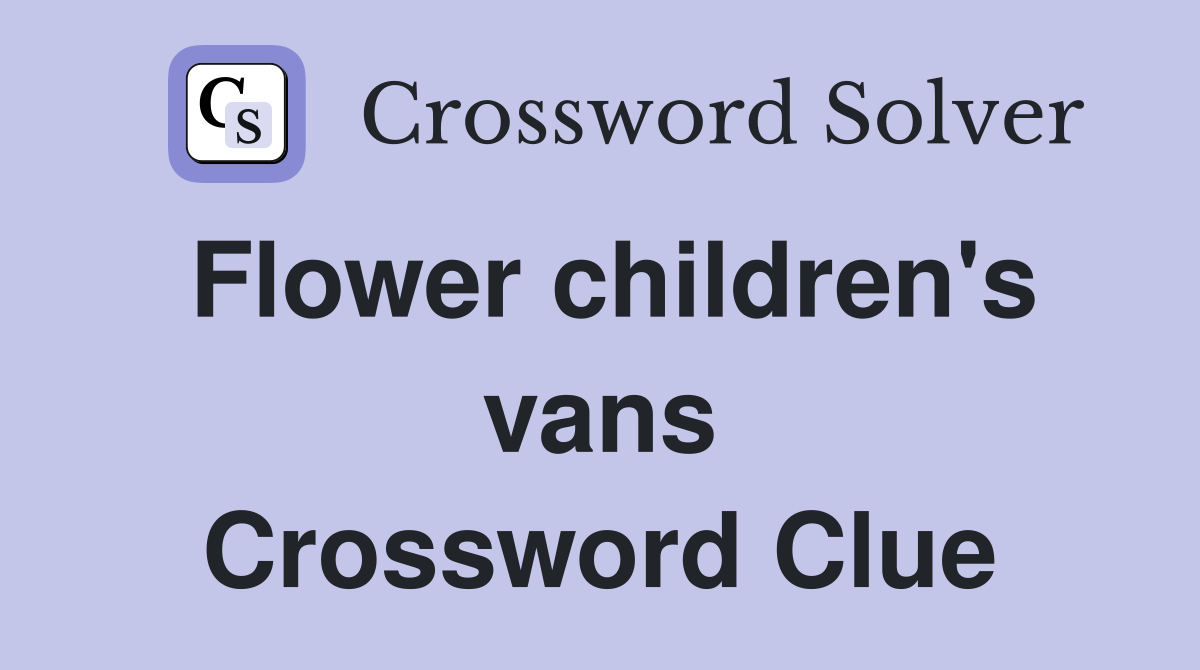 Flower children's vans Crossword Clue