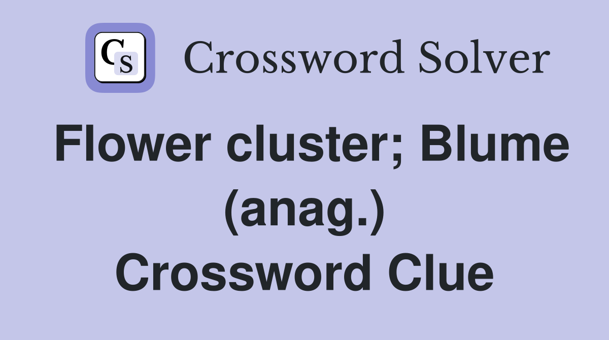 Flower cluster; Blume (anag.) Crossword Clue