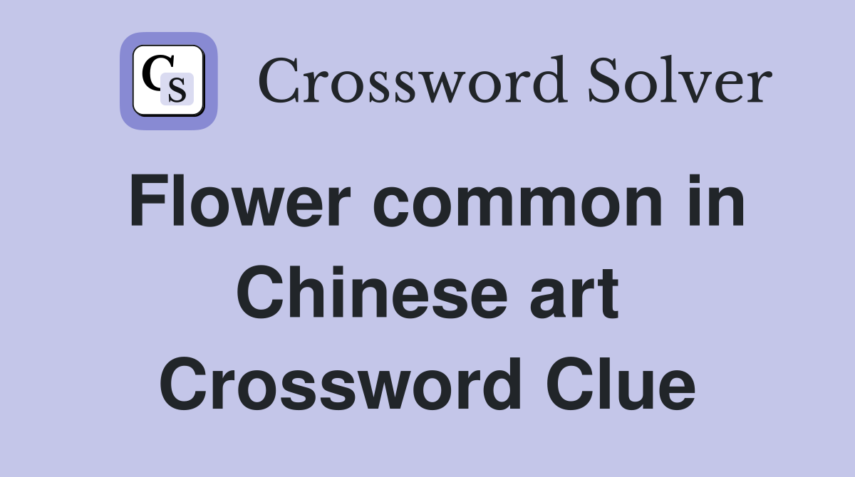 Flower common in Chinese art Crossword Clue