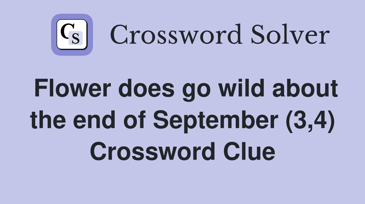 Flower does go wild about the end of September (3,4) Crossword Clue