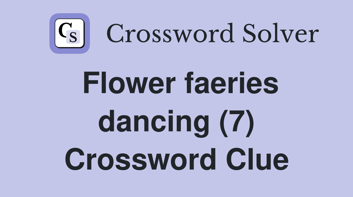 Flower faeries dancing (7) Crossword Clue