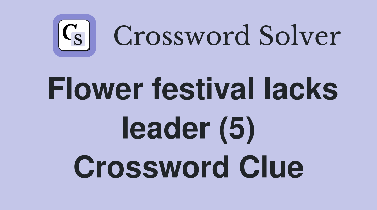 Flower festival lacks leader (5) Crossword Clue