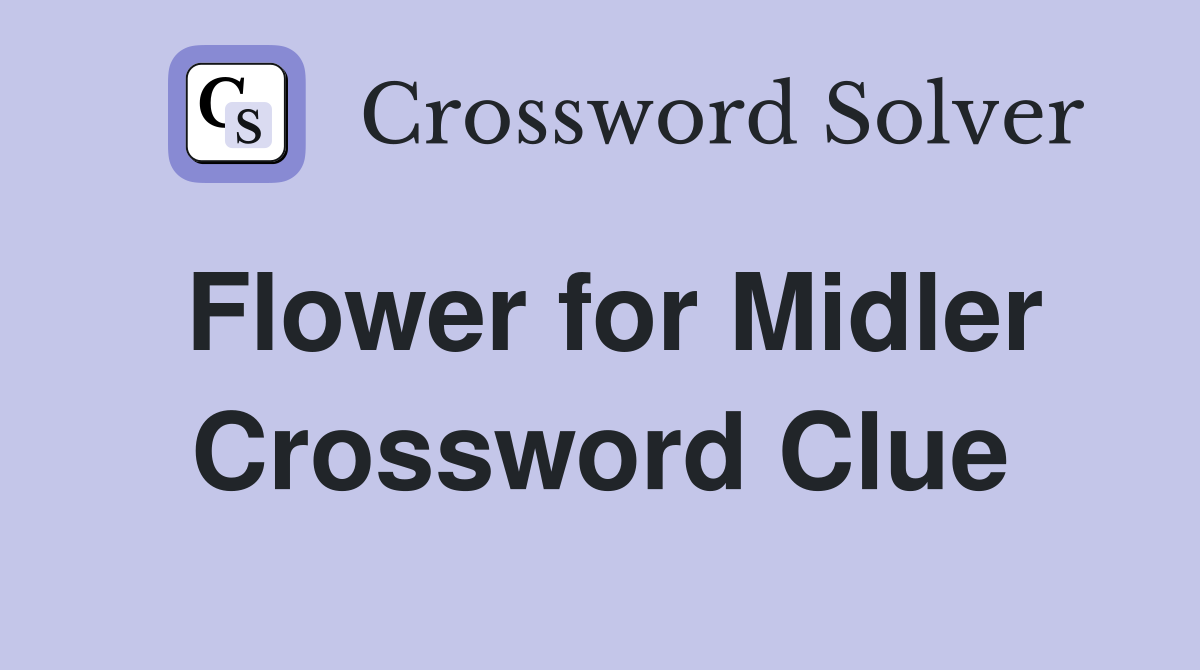 Flower for Midler Crossword Clue
