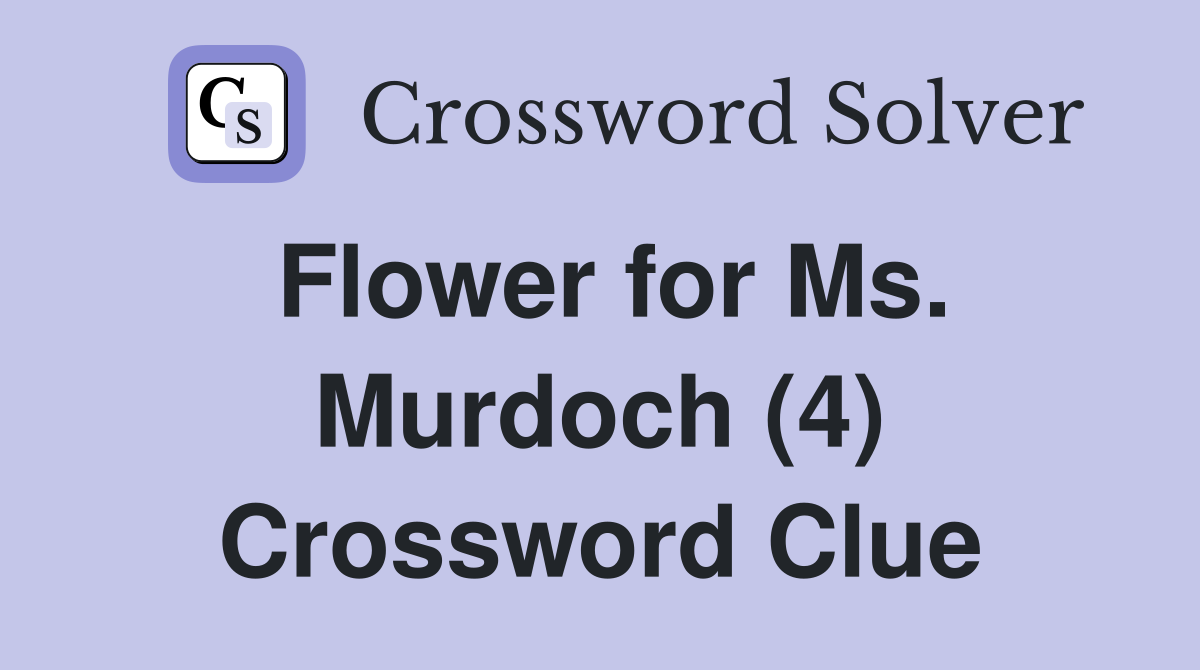 Flower for Ms. Murdoch (4) Crossword Clue