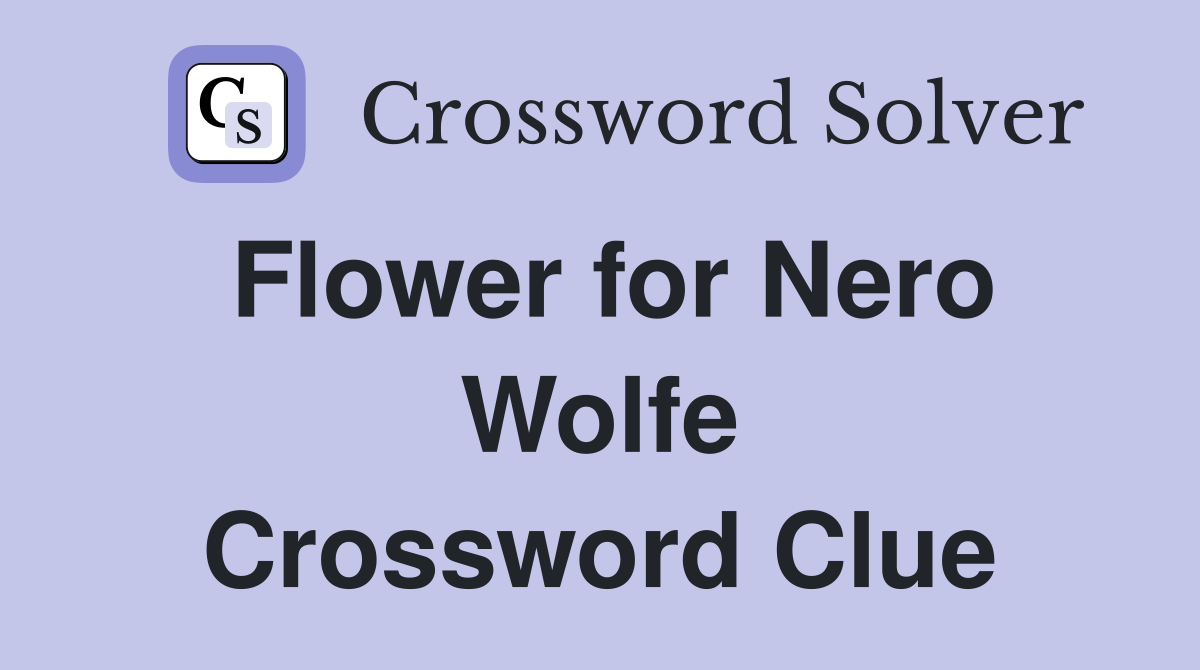 Flower for Nero Wolfe Crossword Clue