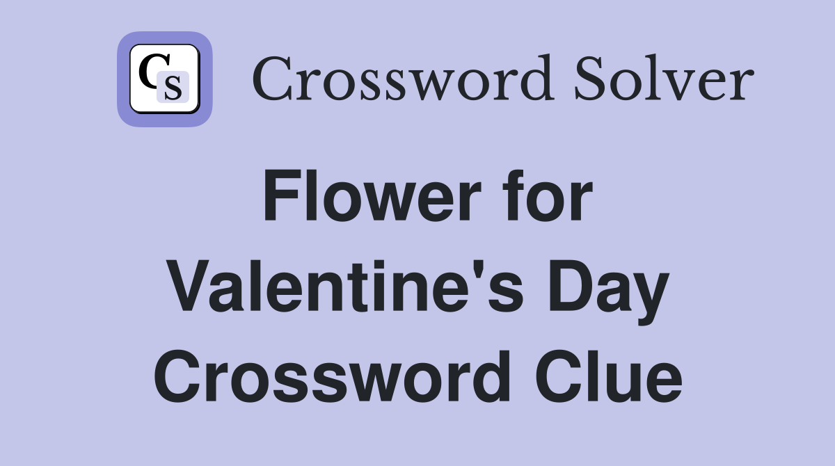 Flower for Valentine's Day Crossword Clue