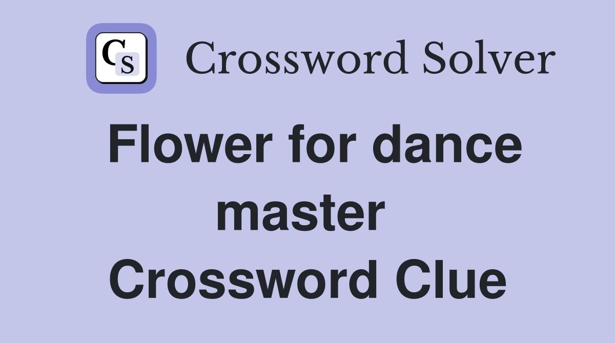 Flower for dance master  Crossword Clue