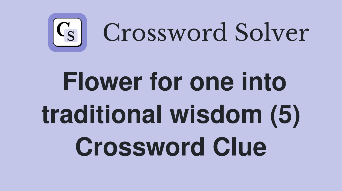 Flower for one into traditional wisdom (5) Crossword Clue