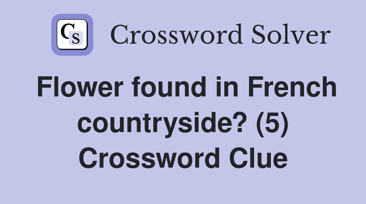 Flower found in French countryside? (5) Crossword Clue