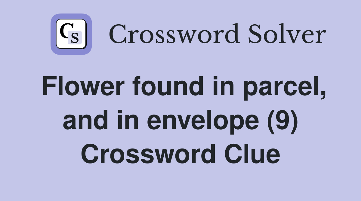 Flower found in parcel, and in envelope (9) Crossword Clue