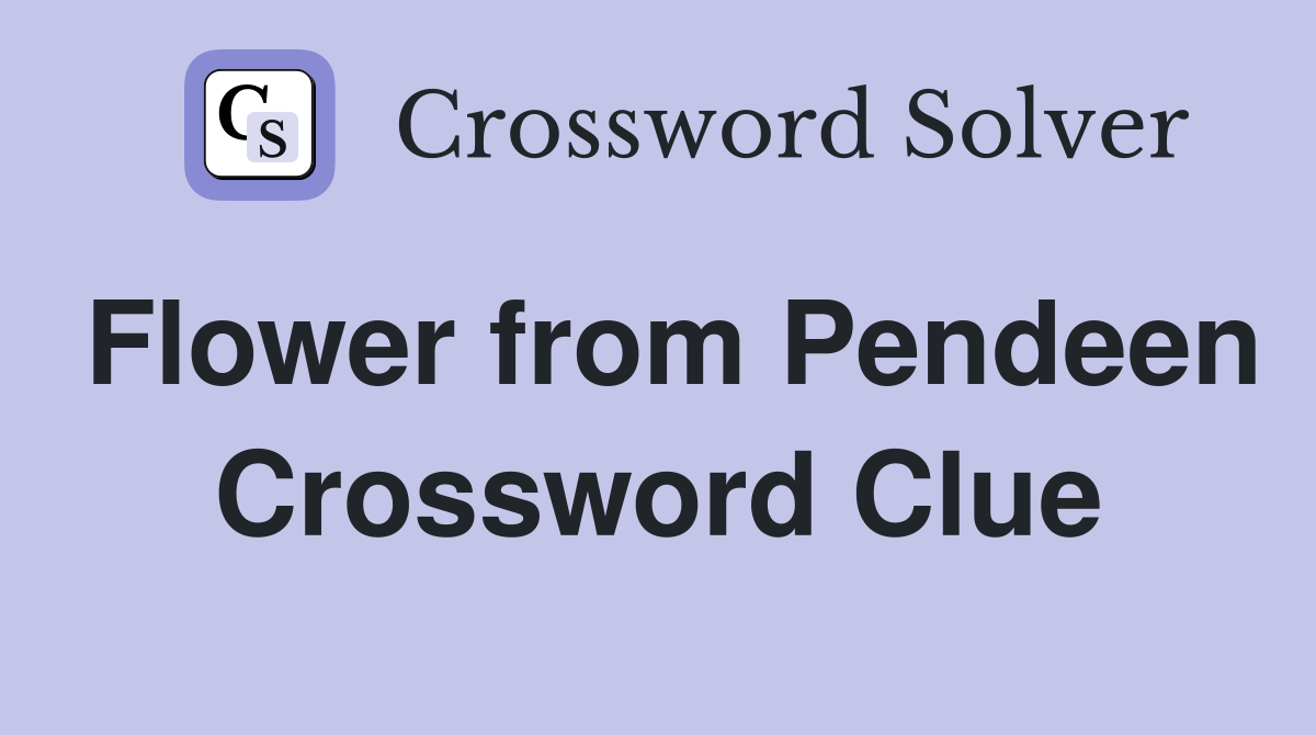 Flower from Pendeen Crossword Clue