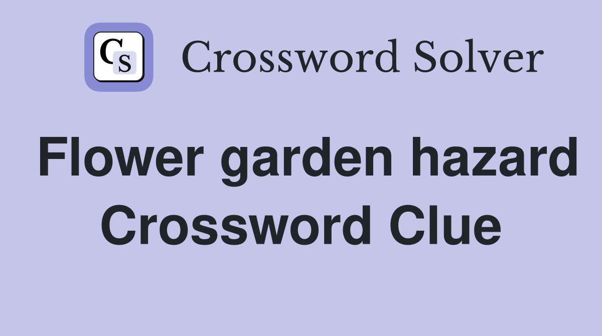 Flower garden hazard Crossword Clue