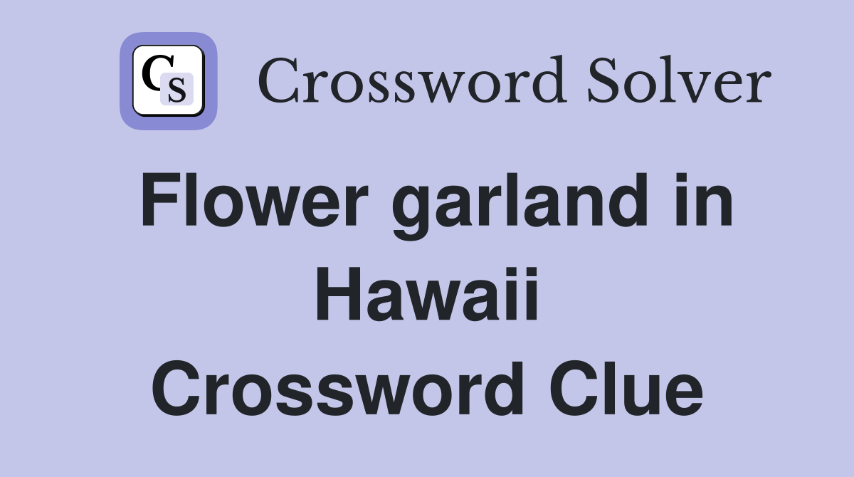 Flower garland in Hawaii Crossword Clue