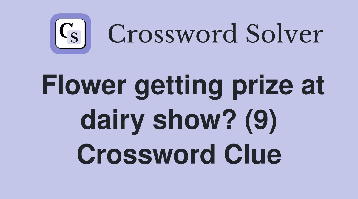 Flower getting prize at dairy show? (9) Crossword Clue