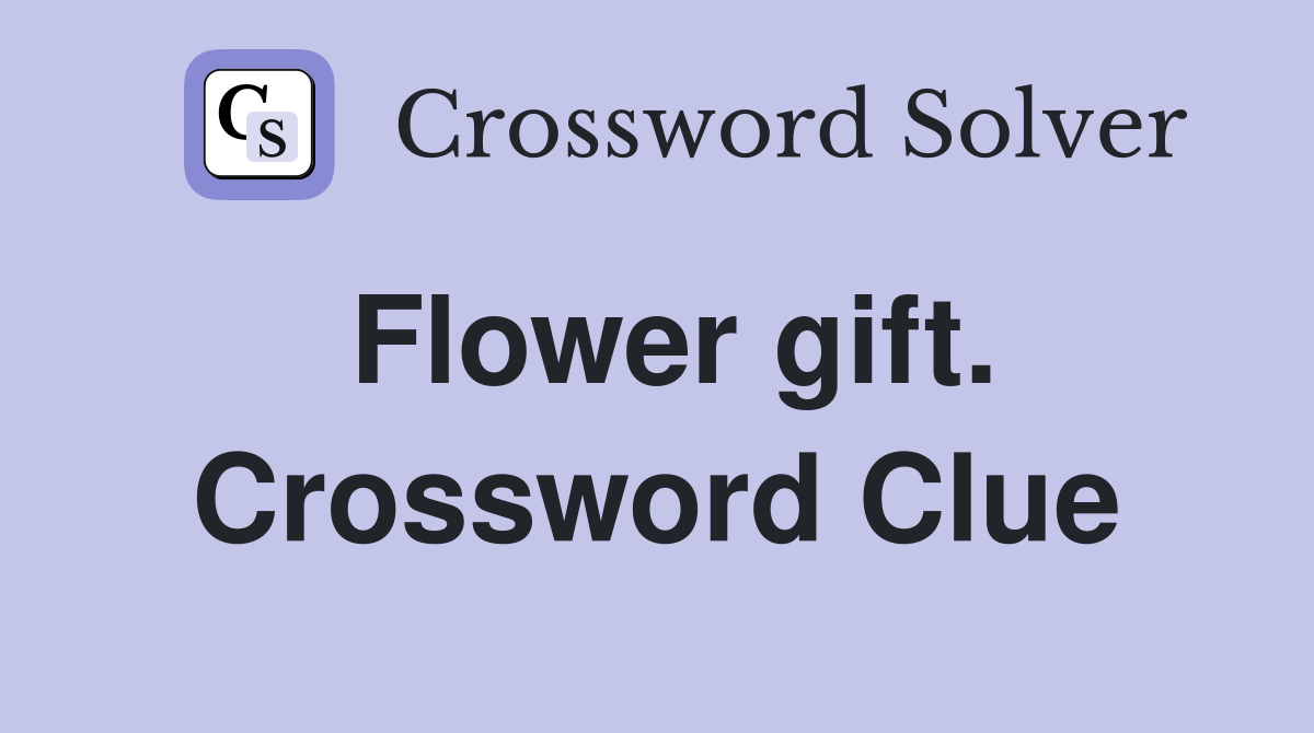 Flower gift. Crossword Clue