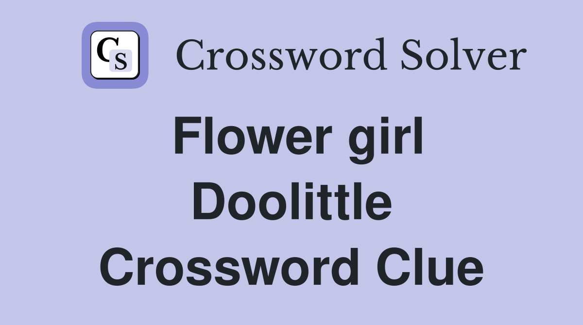 Flower girl Doolittle Crossword Clue