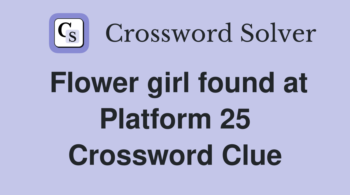 Flower girl found at Platform 25 Crossword Clue