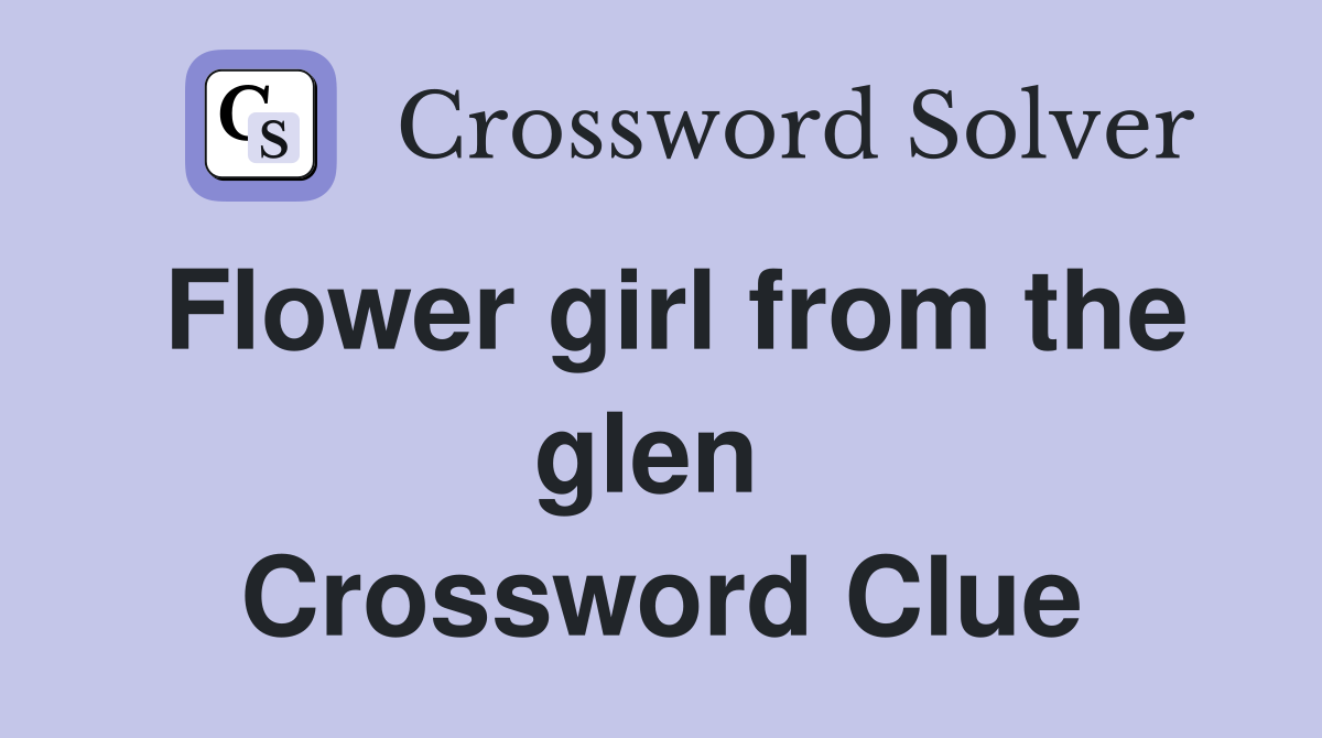 Flower girl from the glen  Crossword Clue