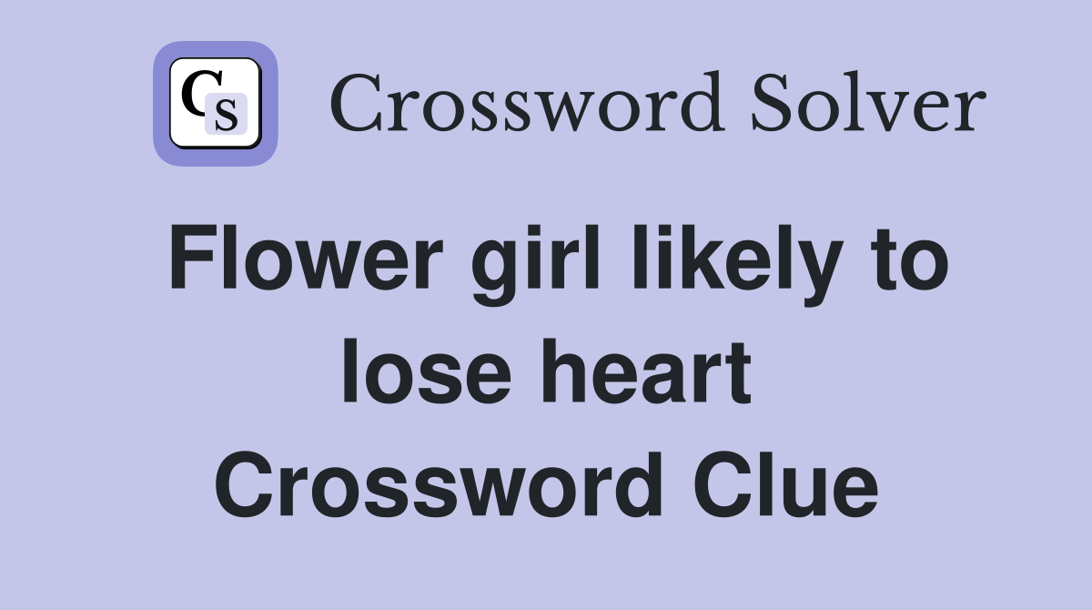 Flower girl likely to lose heart Crossword Clue