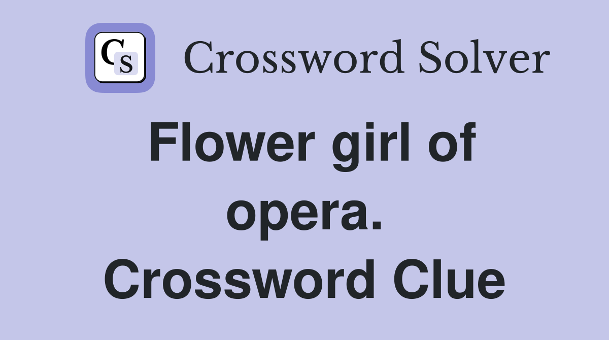 Flower girl of opera. Crossword Clue