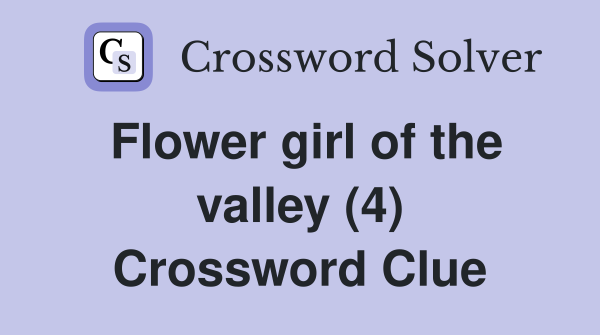 Flower girl of the valley (4) Crossword Clue