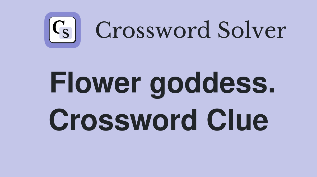 Flower goddess. Crossword Clue