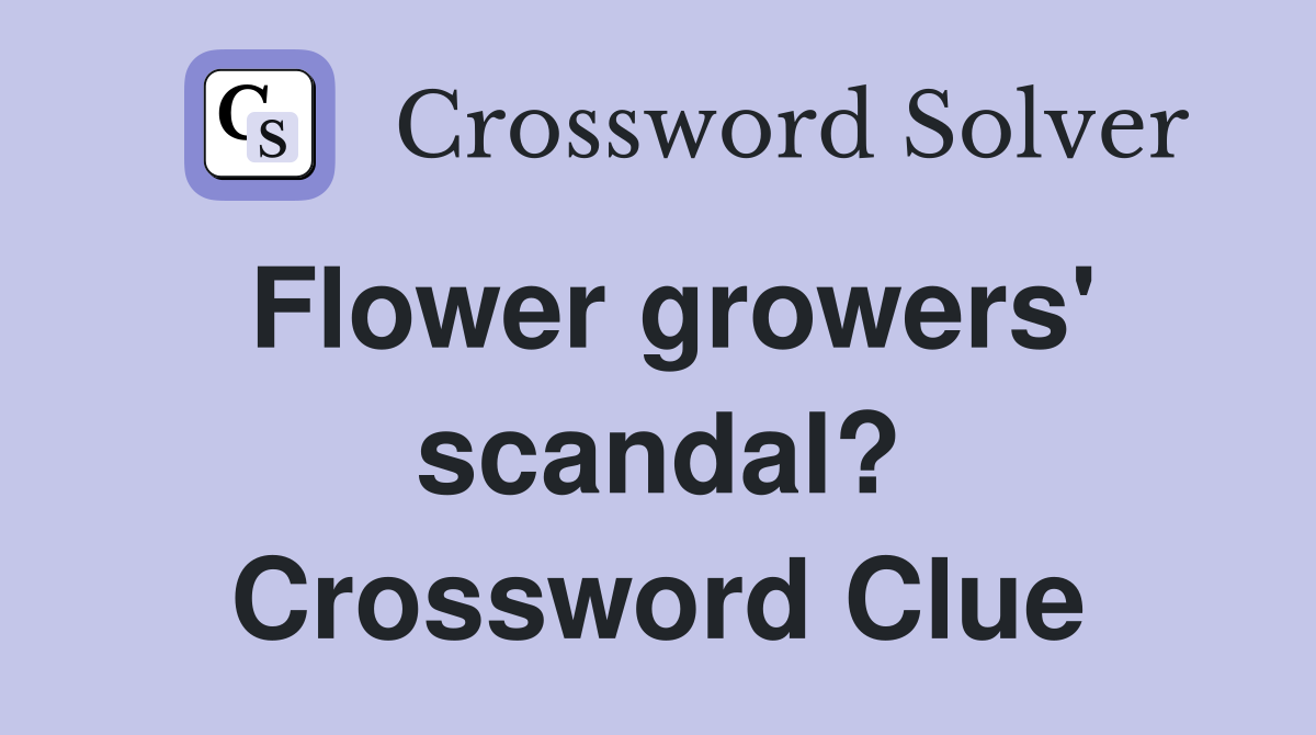 Flower growers' scandal? Crossword Clue