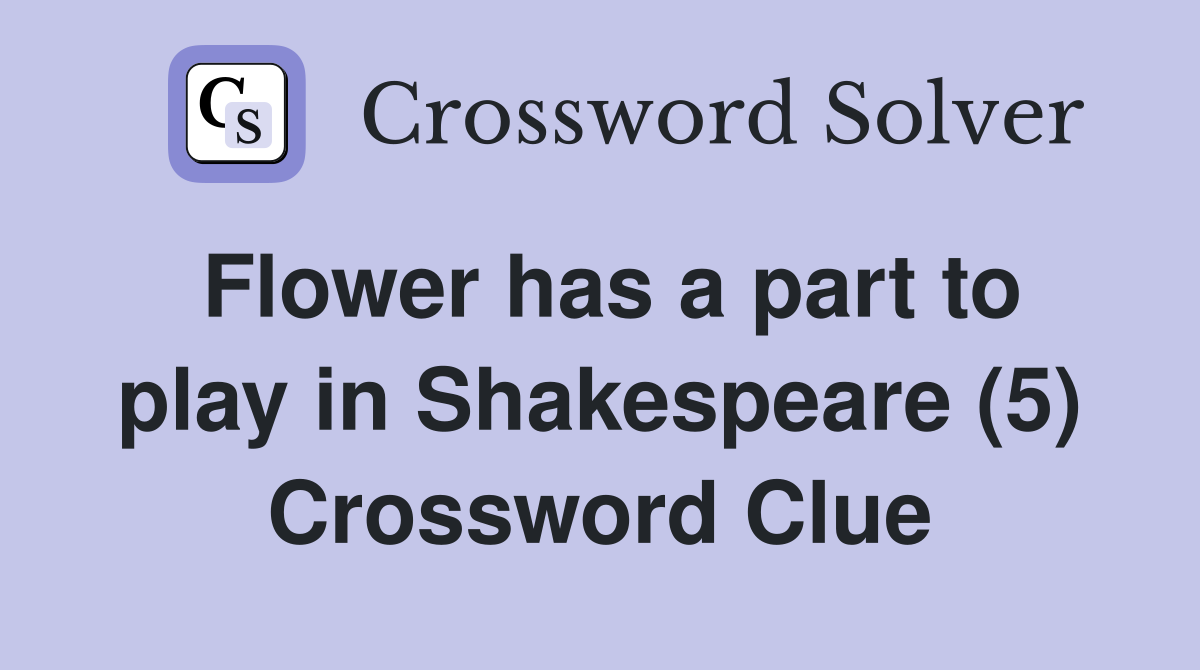 Flower has a part to play in Shakespeare (5) Crossword Clue