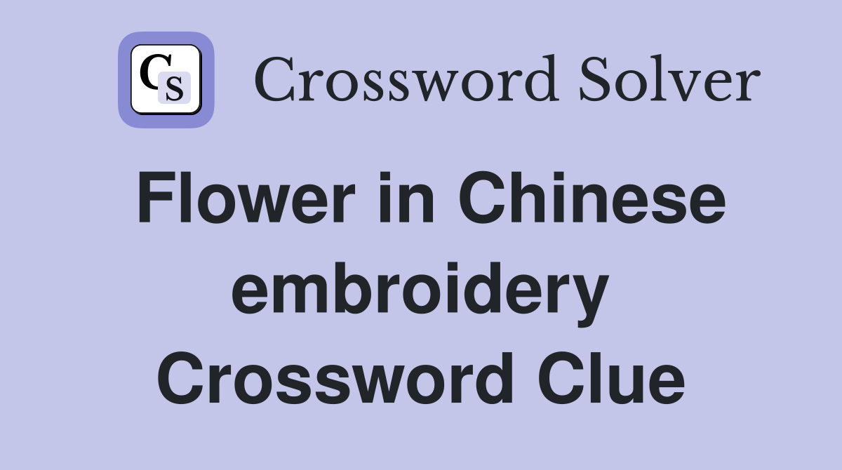Flower in Chinese embroidery Crossword Clue