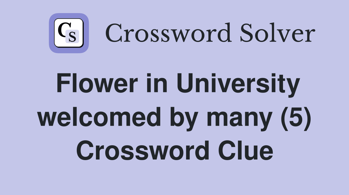 Flower in University welcomed by many (5) Crossword Clue